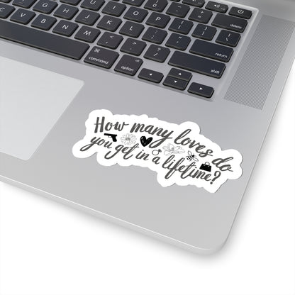 "How Many Loves Do You Get in a Lifetime?" Sticker