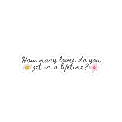 "How Many Loves Do You Get in a Lifetime?" Sticker