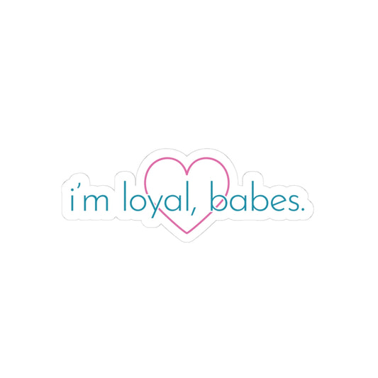 "I'm Loyal, Babes" Sticker