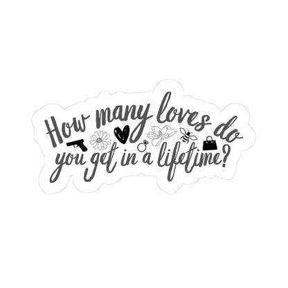 "How Many Loves Do You Get in a Lifetime?" Sticker