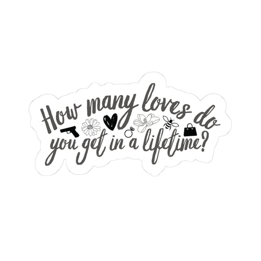 "How Many Loves Do You Get in a Lifetime?" Sticker