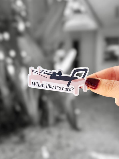 "What, like it's hard?" Pilates Sticker