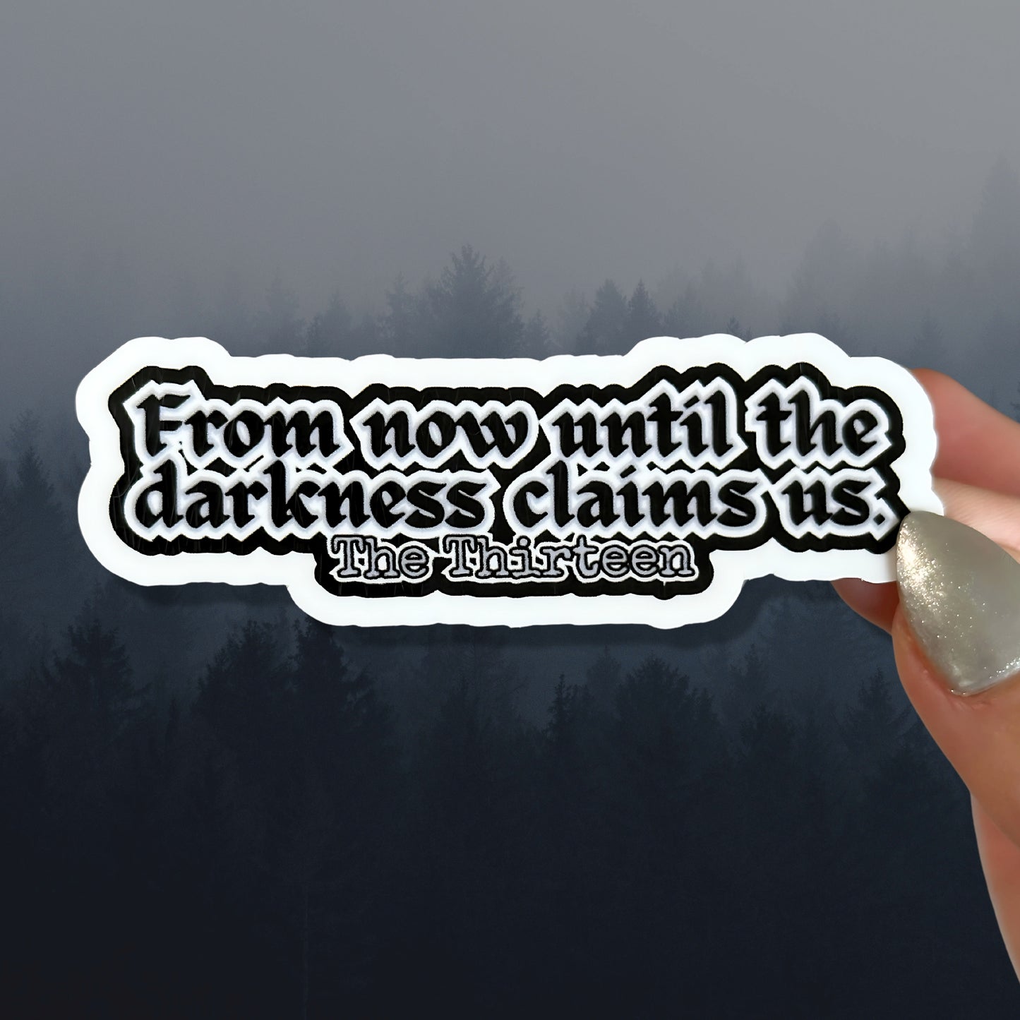 "From Now Until the Darkness Claims Us" Sticker