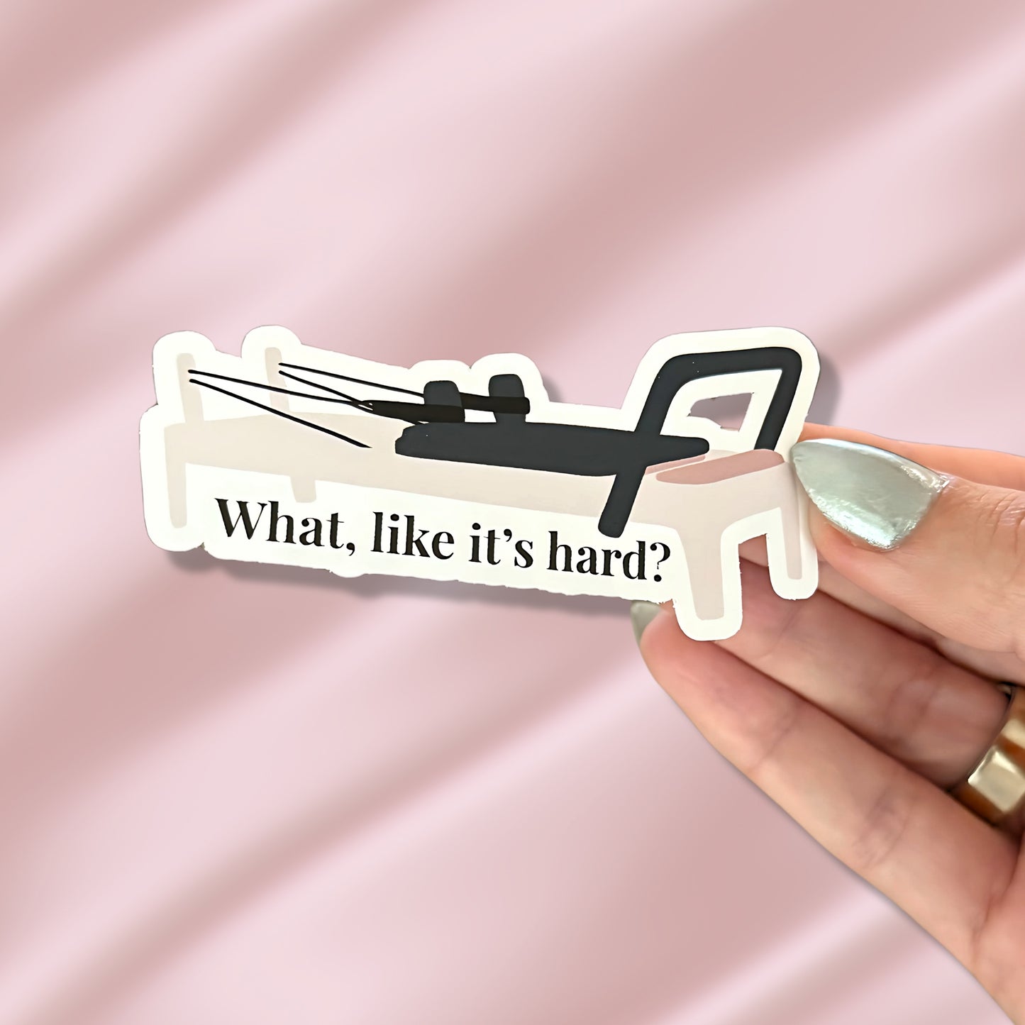 "What, like it's hard?" Pilates Sticker